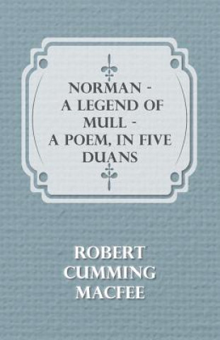 Norman - A Legend Of Mull - A Poem, In Five Duans