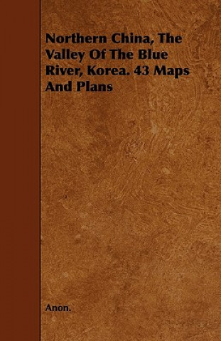 Northern China, The Valley Of The Blue River, Korea. 43 Maps And Plans