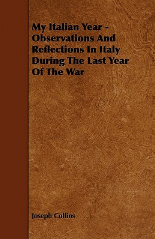 My Italian Year - Observations And Reflections In Italy During The Last Year Of The War