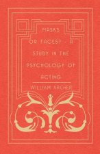 Masks Or Faces? - A Study In The Psychology Of Acting