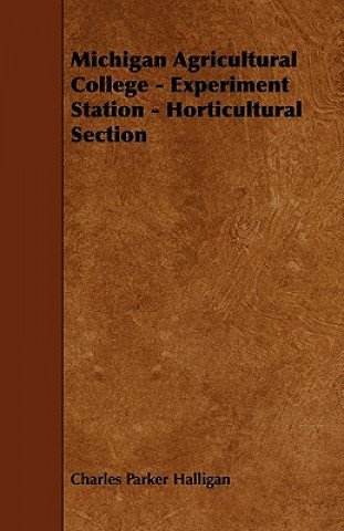 Michigan Agricultural College - Experiment Station - Horticultural Section