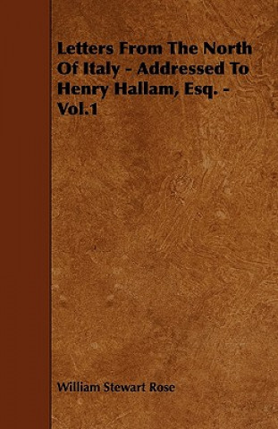 Letters From The North Of Italy - Addressed To Henry Hallam, Esq. - Vol.1