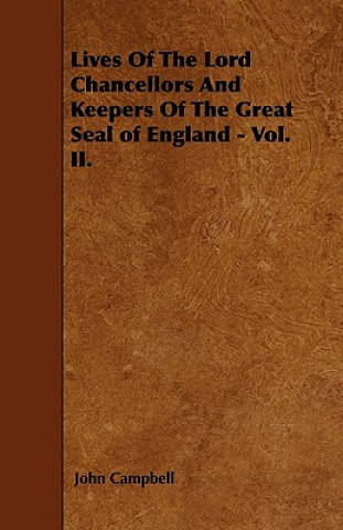 Lives Of The Lord Chancellors And Keepers Of The Great Seal of England - Vol. II.