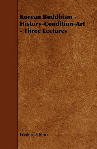 Korean Buddhism - History-Condition-Art - Three Lectures