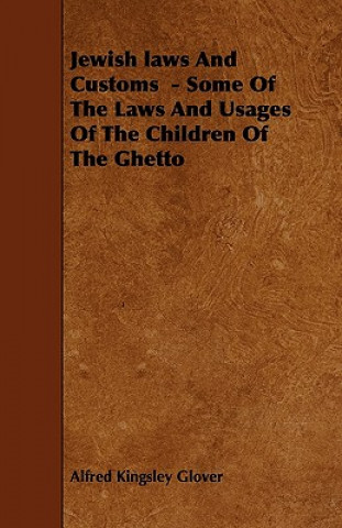 Jewish laws And Customs  - Some Of The Laws And Usages Of The Children Of The Ghetto