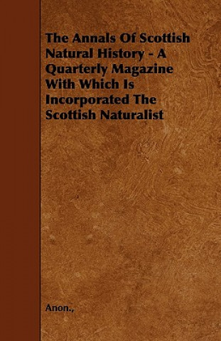 The Annals Of Scottish Natural History - A Quarterly Magazine With Which Is Incorporated The Scottish Naturalist