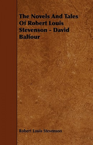 The Novels And Tales Of Robert Louis Stevenson - David Balfour