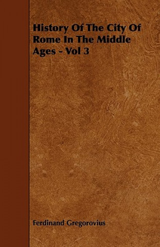 History Of The City Of Rome In The Middle Ages - Vol 3
