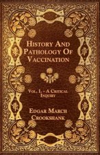 History And Pathology Of Vaccination - Vol. I. - A Critical Inquiry