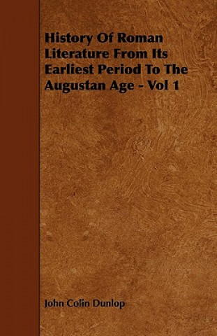 History Of Roman Literature From Its Earliest Period To The Augustan Age - Vol 1