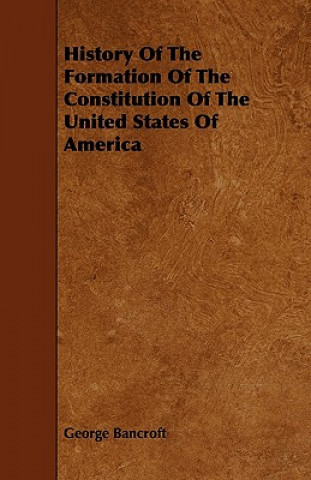 History Of The Formation Of The Constitution Of The United States Of America