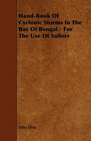 Hand-Book Of Cyclonic Storms In The Bay Of Bengal - For The Use Of Sailors