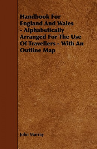Handbook For England And Wales - Alphabetically Arranged For The Use Of Travellers - With An Outline Map