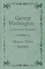 George Washington  - A Historical Biography