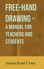 Free-Hand Drawing - A Manual For Teachers And Students