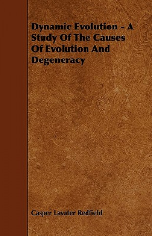 Dynamic Evolution - A Study Of The Causes Of Evolution And Degeneracy