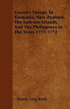Crozet's Voyage To Tasmania, New Zealand, The Ladrone Islands, And The Philippines In The Years 1771-1772