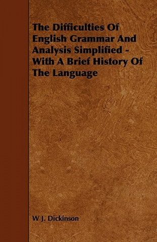 The Difficulties Of English Grammar And Analysis Simplified - With A Brief History Of The Language