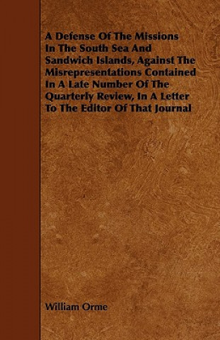 A Defense Of The Missions In The South Sea And Sandwich Islands, Against The Misrepresentations Contained In A Late Number Of The Quarterly Review, In