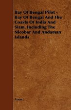 Bay Of Bengal Pilot - Bay Of Bengal And The Coasts Of India And Siam, Including The Nicobar And Andaman Islands