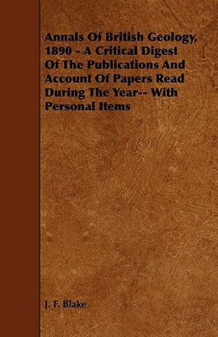 Annals Of British Geology, 1890 - A Critical Digest Of The Publications And Account Of Papers Read During The Year-- With Personal Items