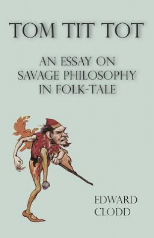 Tom Tit Tot - An Essay On Savage Philosophy In Folk-Tale