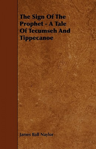 The Sign Of The Prophet - A Tale Of Tecumseh And Tippecanoe