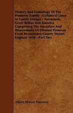 History And Genealogy Of The Pomeroy Family - Collateral Lines In Family Groups - Normandy, Great Britan And America Comprising The Ancestors And Desc