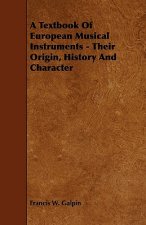 A Textbook of European Musical Instruments - Their Origin, History and Character