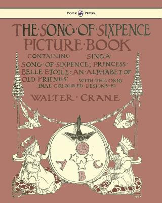 Song Of Sixpence Picture Book - Containing Sing A Song Of Sixpence, Princess Belle Etoile, An Alphabet Of Old Friends