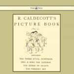 R. Caldecott's Picture Book - No. 2 - Containing The Three Jovial Huntsmen, Sing A Song For Sixpence, The Queen Of Hearts, The Farmers Boy