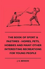 The Book Of Sport & Pastimes - Homes, Pets, Hobbies And Many Other Interesting Recreations For Young People