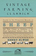 Guide To The Primitive Breeds Of Sheep And Their Crosses On Exhibition At The Royal Agricultural Society's Show, Bristol 1913 - With Notes On The Mana