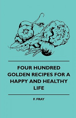 Four Hundred Golden Recipes For A Happy And Healthy Life
