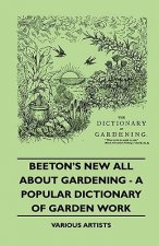 Beeton's New All about Gardening - A Popular Dictionary of Garden Work