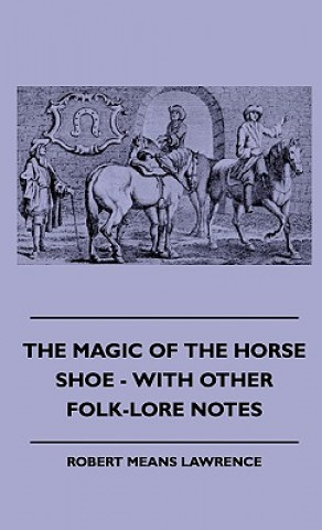 The Magic Of The Horse Shoe - With Other Folk-Lore Notes