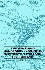 The Homeland Handbooks - Volume 86 - Dartmouth, Totnes And The River Dart