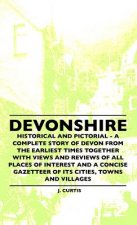 Devonshire - Historical And Pictorial - A Complete Story Of Devon From The Earliest Times Together With Views And Reviews Of All Places Of Interest An