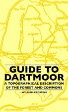 Guide to Dartmoor - A Topographical Description of the Forest and Commons