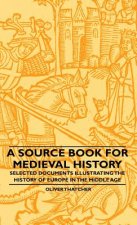 A Source Book For Medieval History - Selected Documents Illustrating The History Of Europe In The Middle Age