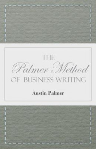 The Palmer Method of Business Writing - A Series of Self-teaching Lessons in Rapid, Plain, Unshaded, Coarse-pen, Muscular Movement Writing for Use in