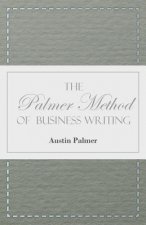 The Palmer Method of Business Writing - A Series of Self-teaching Lessons in Rapid, Plain, Unshaded, Coarse-pen, Muscular Movement Writing for Use in