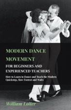 Modern Dance Movement - For Beginners and Experienced Teachers - How to Learn to Dance and Teach the Modern Quickstep, Slow Foxtrot and Waltz