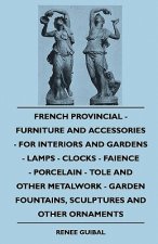 French Provincial - Furniture And Accessories - For Interiors And Gardens - Lamps - Clocks - Faience - Porcelain - Tole And Other Metalwork - Garden F