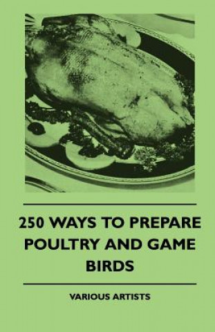 250 Ways to Prepare Poultry and Game Birds