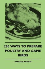 250 Ways to Prepare Poultry and Game Birds