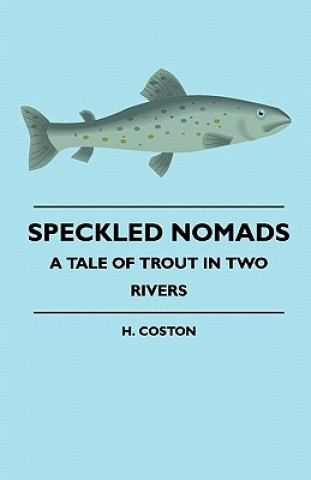 Speckled Nomads - A Tale Of Trout In Two Rivers