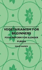Vegetarianism For Beginners - Food Reform For Slender Purses