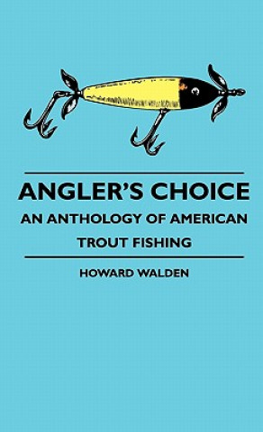 Angler's Choice - An Anthology Of American Trout Fishing