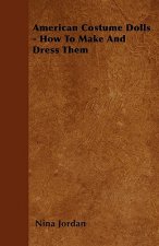 American Costume Dolls - How To Make And Dress Them